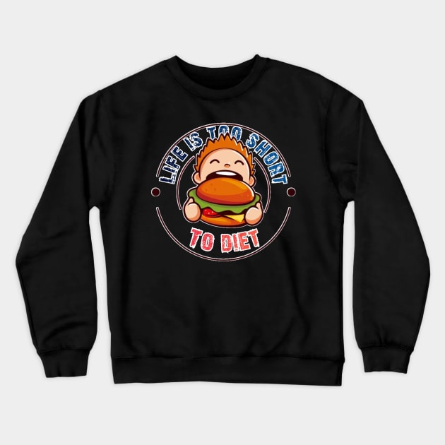 "Life is too short to diet" Awesome Design Crewneck Sweatshirt by Shop-Arts